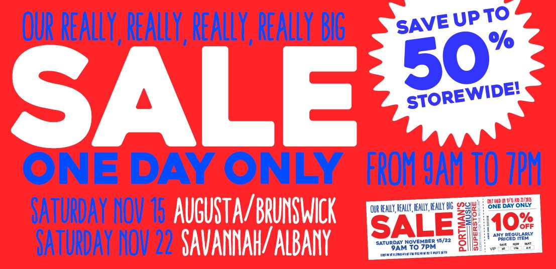Text and a coupon image: Our really, really, really, really big sale! Save up to 50% storewide. One Day Only from 9 am to 7 pm. Saturday November 15 in Augusta and Brunswick. Saturday November 22 in Savannah and Albany. Coupon for 10% off any regularly priced item on the day of the sale. Coupon only valid on November 15 and November 22. Coupon not valid with any other offers.